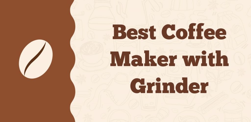 Best Coffee Maker With Grinder