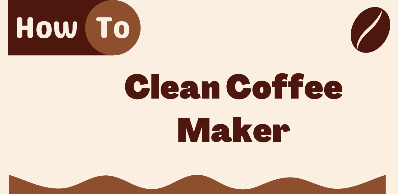 How to Clean Coffee Maker With or Without Vinegar [Step By Step Guide]