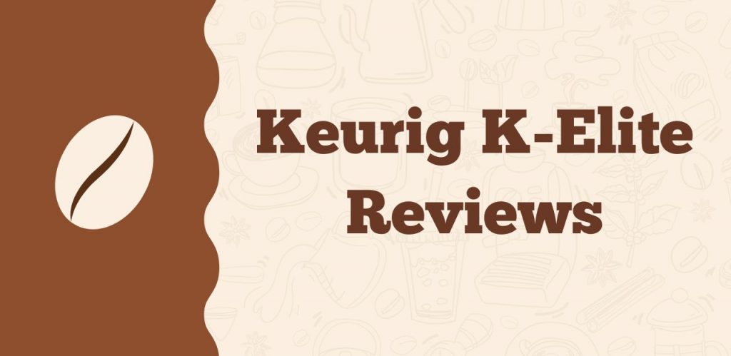 Keurig K-Elite Reviews