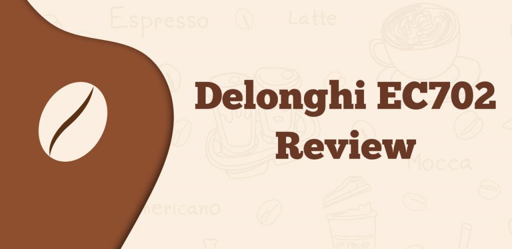 Delonghi EC702 Review