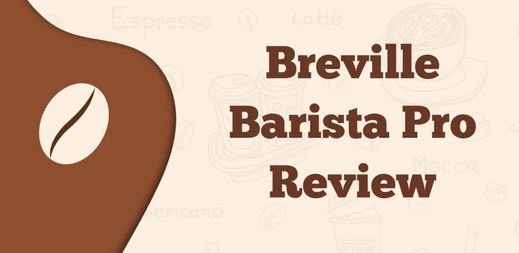 Breville Barista Pro Review
