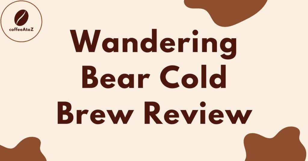 Wandering Bear Cold Brew Review