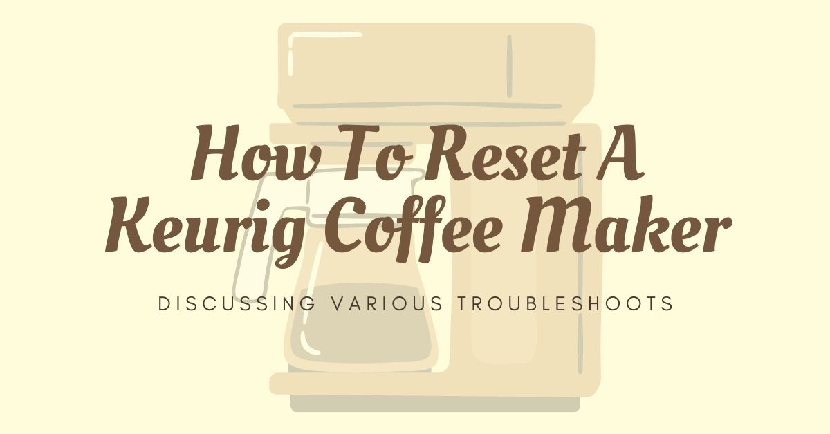 How to Reset Keurig Coffee Machine in 4 Simple Steps