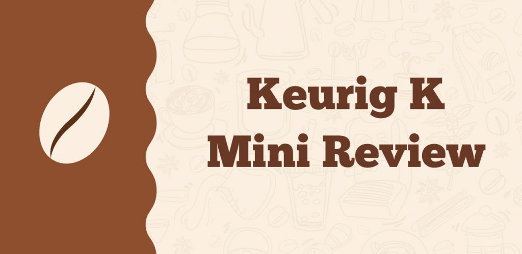 Keurig K Mini Review