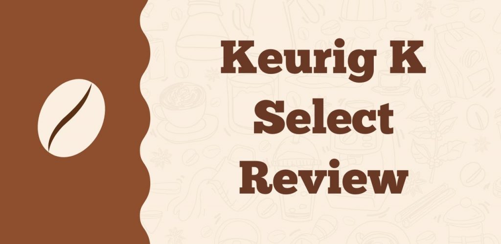 Keurig K Select Review