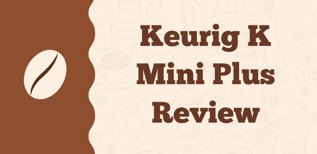 Keurig K Mini Plus Review