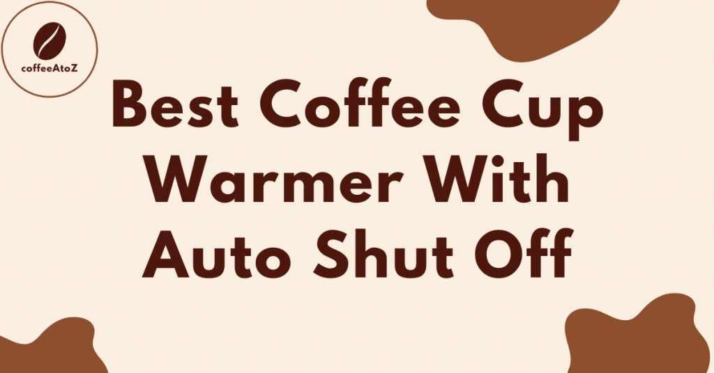 Best Coffee Cup Warmer With Auto Shut Off