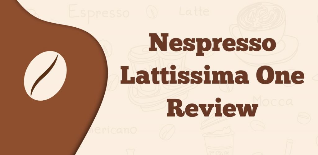 Nespresso Lattissima One Review