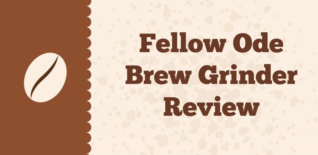 Fellow Ode Brew Grinder Review