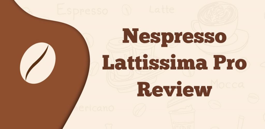 Nespresso Lattissima Pro Review
