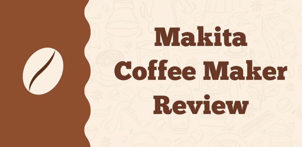 Makita Coffee Maker Review