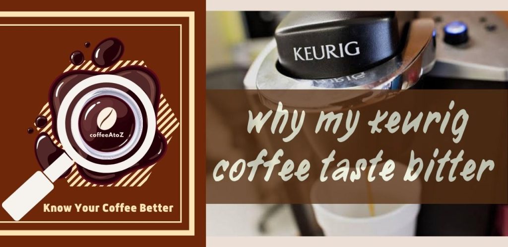 Why Does My Keurig Coffee Taste Bitter?