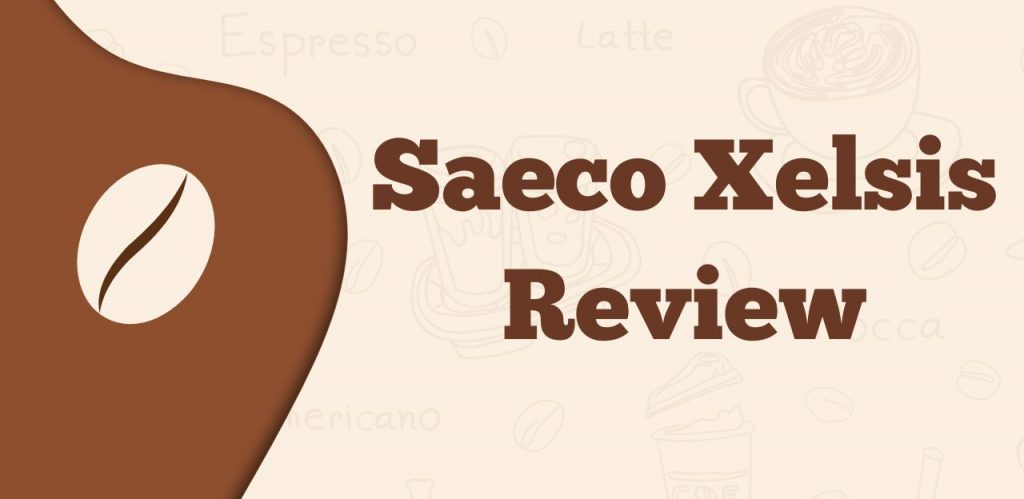 Saeco Xelsis Review
