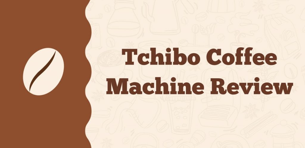 Tchibo Coffee Machine Review