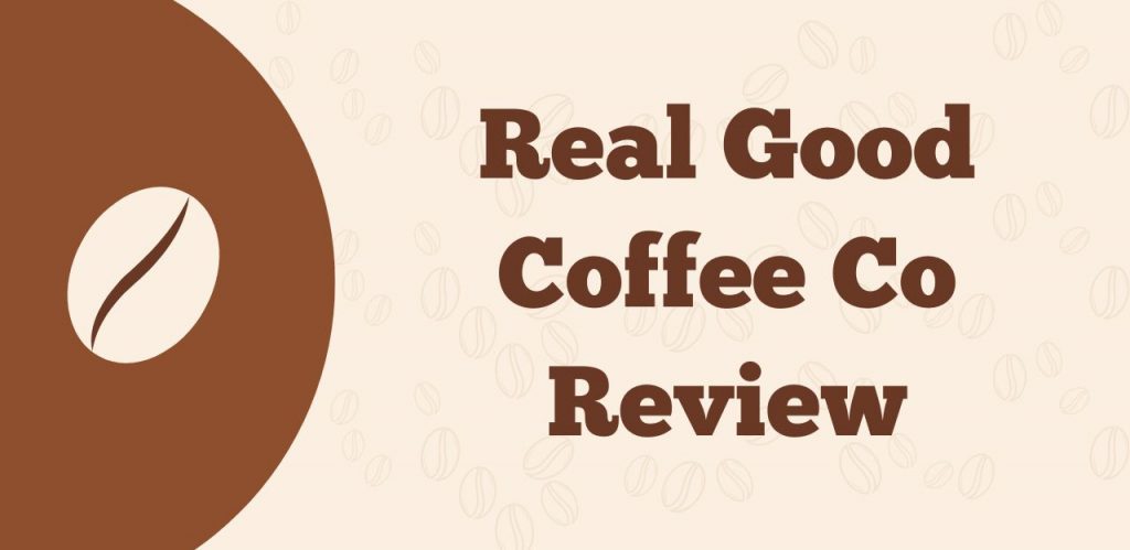 Real Good Coffee Co Review