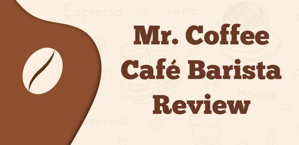 Mr. Coffee Café Barista Review