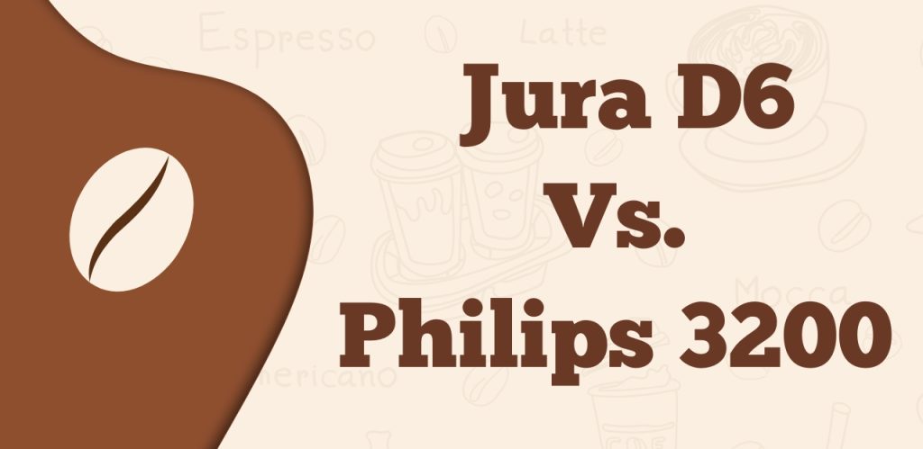 Jura D6 Vs. Philips 3200
